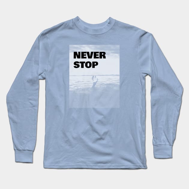 Never Stop Long Sleeve T-Shirt by CHADDINGTONS